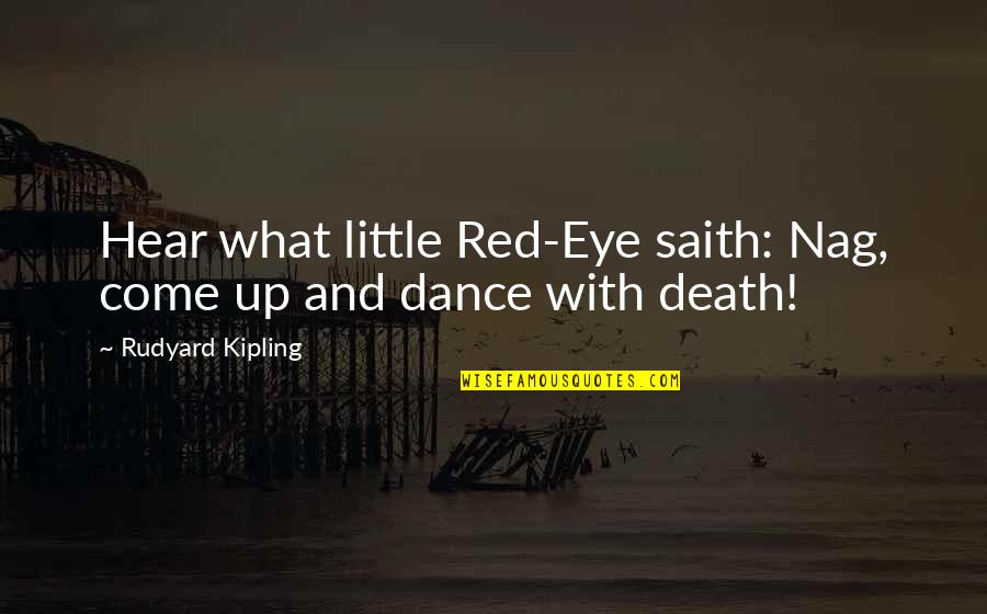 Mysliwiec Floral Twist Quotes By Rudyard Kipling: Hear what little Red-Eye saith: Nag, come up