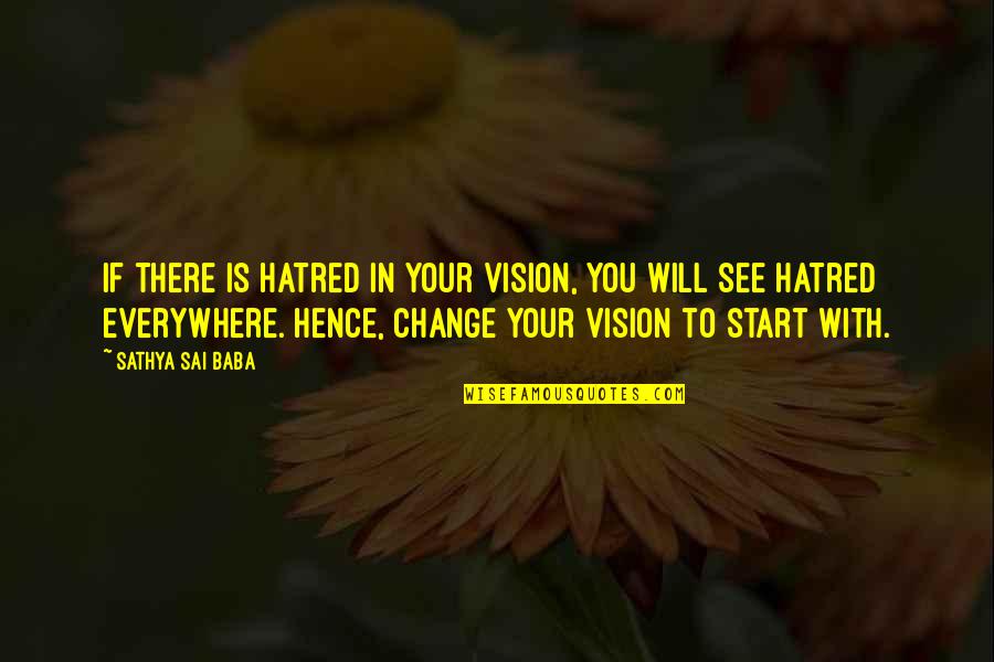 Mysogyny Quotes By Sathya Sai Baba: If there is hatred in your vision, you