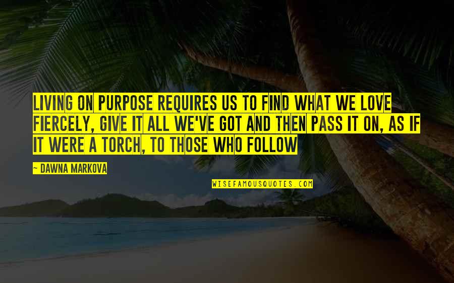 Mysogynyyny Quotes By Dawna Markova: Living on purpose requires us to find what Mysogynyyny Quotes By Dawna Markova: Living on purpose requires us to find what