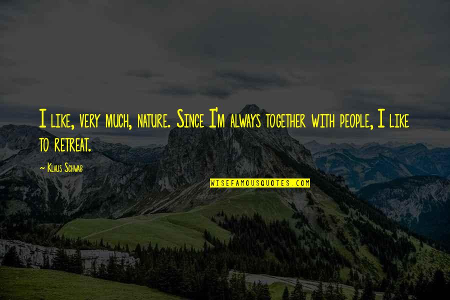 Mysophobia Adalah Quotes By Klaus Schwab: I like, very much, nature. Since I'm always