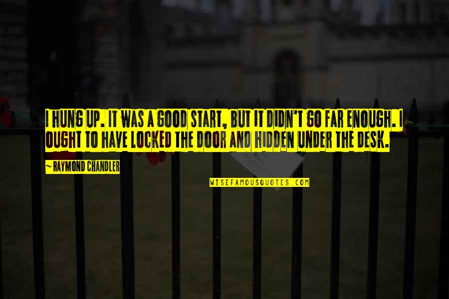 Mysophobia Adalah Quotes By Raymond Chandler: I hung up. It was a good start, Mysophobia Adalah Quotes By Raymond Chandler: I hung up. It was a good start,