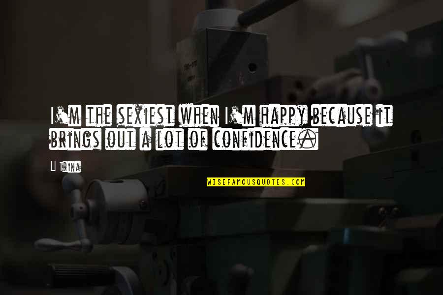 Mysophobia Adalah Quotes By Trina: I'm the sexiest when I'm happy because it