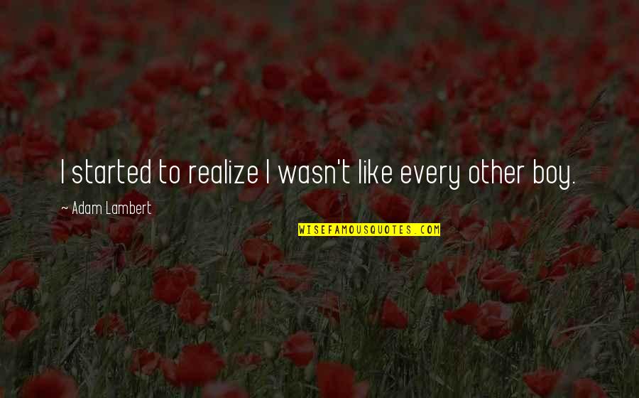 Myspace Attitude Quotes Quotes By Adam Lambert: I started to realize I wasn't like every Myspace Attitude Quotes Quotes By Adam Lambert: I started to realize I wasn't like every