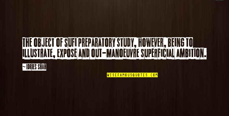 Myspace Attitude Quotes Quotes By Idries Shah: The object of Sufi preparatory study, however, being Myspace Attitude Quotes Quotes By Idries Shah: The object of Sufi preparatory study, however, being