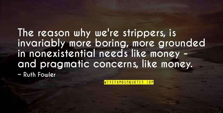 Myspace Attitude Quotes Quotes By Ruth Fowler: The reason why we're strippers, is invariably more Myspace Attitude Quotes Quotes By Ruth Fowler: The reason why we're strippers, is invariably more
