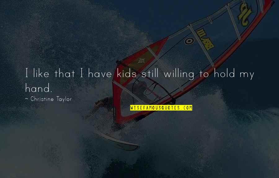 Myspace Pics Quotes By Christine Taylor: I like that I have kids still willing Myspace Pics Quotes By Christine Taylor: I like that I have kids still willing