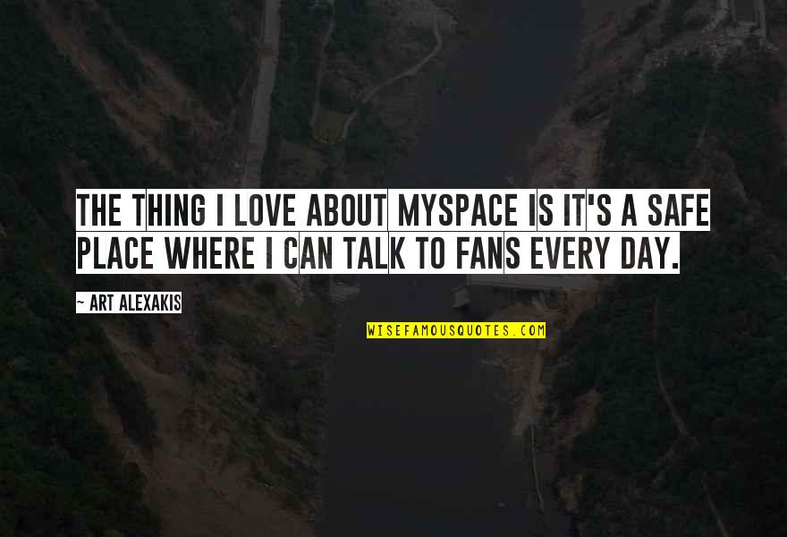 Myspace Quotes By Art Alexakis: The thing I love about Myspace is it's