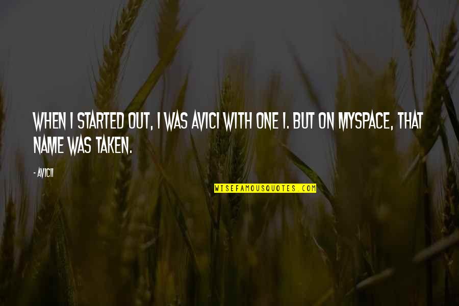 Myspace Quotes By Avicii: When I started out, I was Avici with