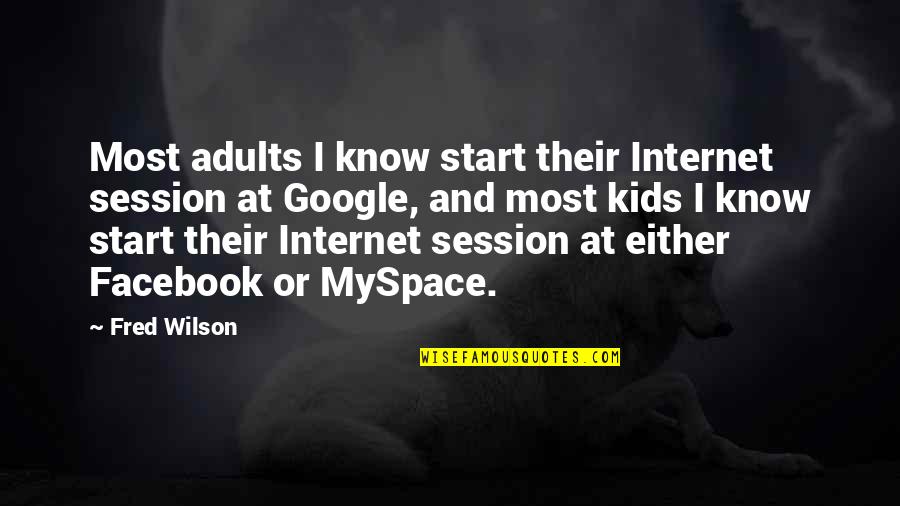 Myspace Quotes By Fred Wilson: Most adults I know start their Internet session