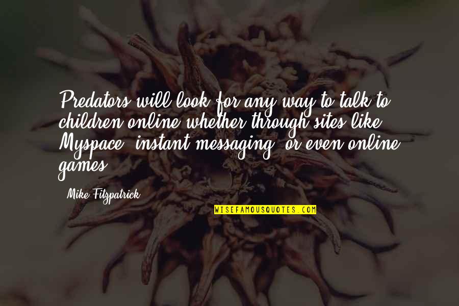 Myspace Quotes By Mike Fitzpatrick: Predators will look for any way to talk
