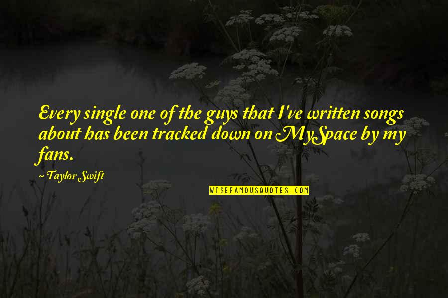 Myspace Quotes By Taylor Swift: Every single one of the guys that I've