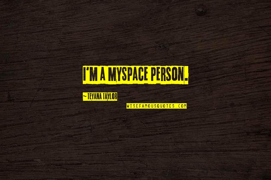 Myspace Quotes By Teyana Taylor: I'm a MySpace person.
