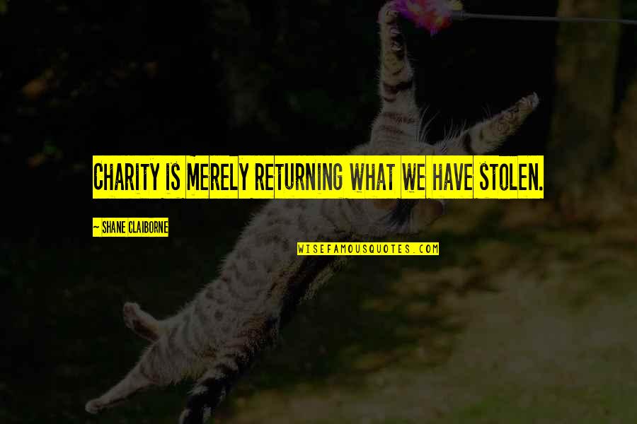 Mysql Bash Script Quotes By Shane Claiborne: Charity is merely returning what we have stolen.