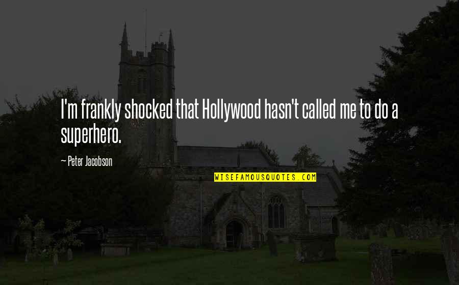 Mysql Varchar Quotes By Peter Jacobson: I'm frankly shocked that Hollywood hasn't called me