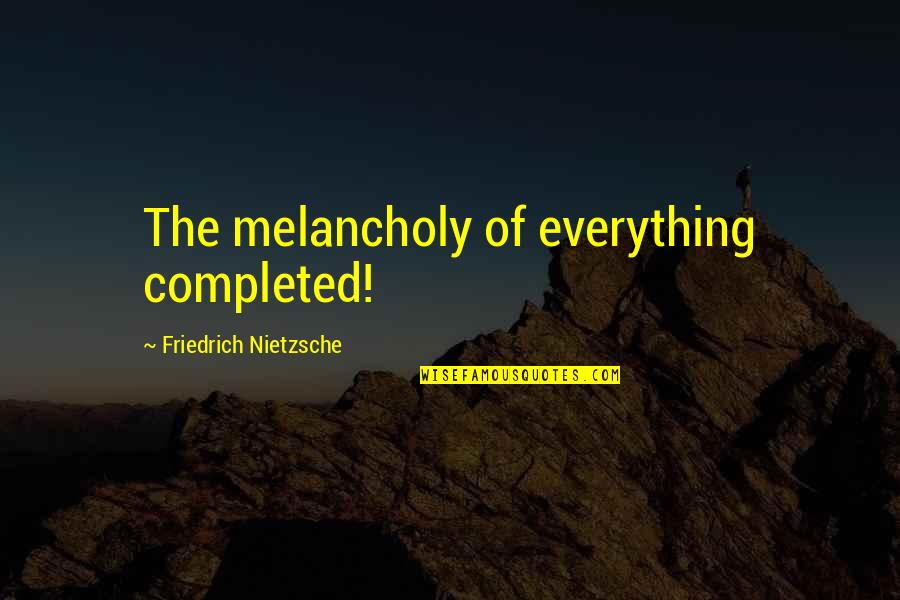 Mysqli Insert Quotes By Friedrich Nietzsche: The melancholy of everything completed!