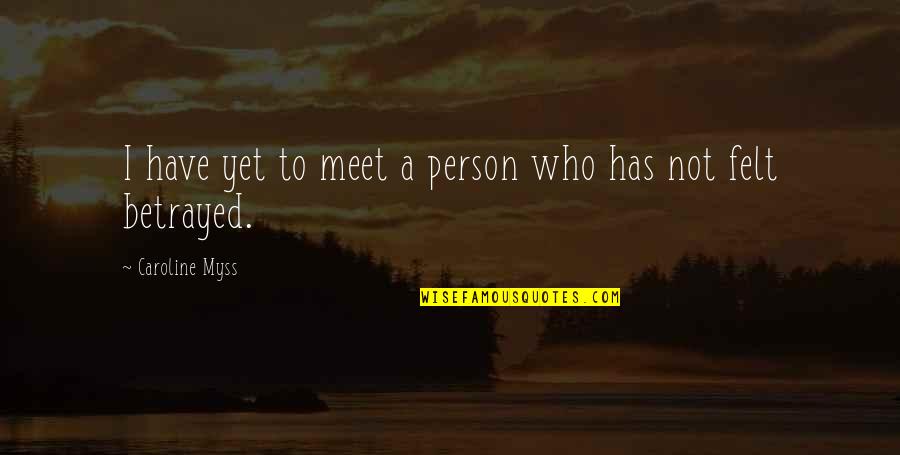 Myss Caroline Quotes By Caroline Myss: I have yet to meet a person who