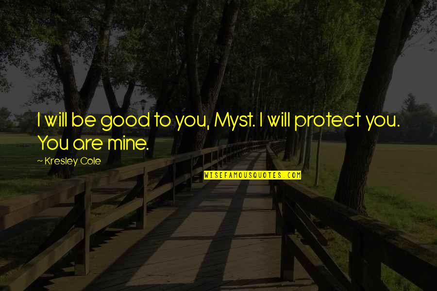 Myst 3 Quotes By Kresley Cole: I will be good to you, Myst. I