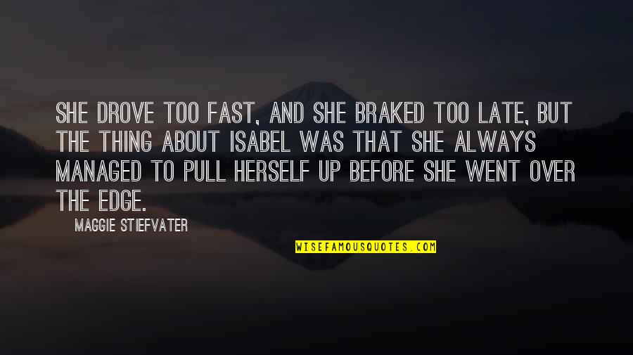 Myst Revelation Quotes By Maggie Stiefvater: She drove too fast, and she braked too