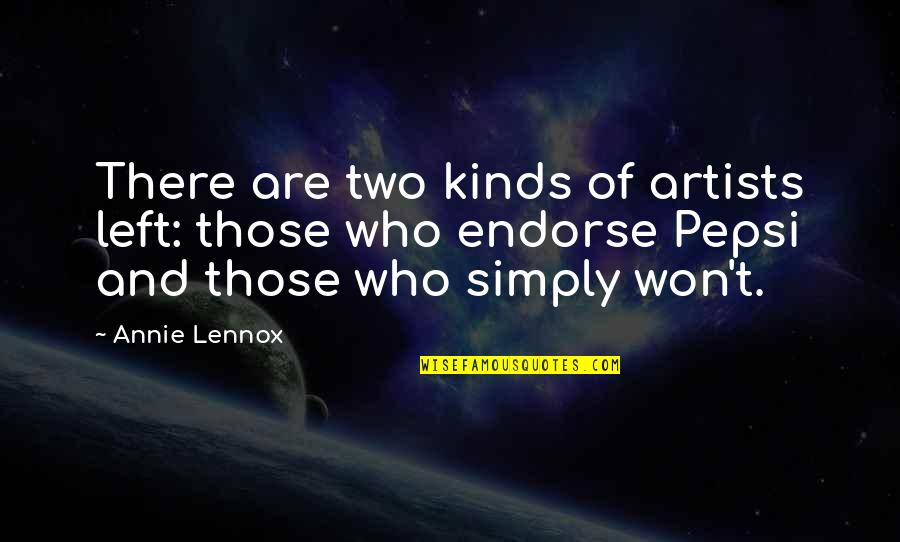 Mystere Douloureux Quotes By Annie Lennox: There are two kinds of artists left: those Mystere Douloureux Quotes By Annie Lennox: There are two kinds of artists left: those