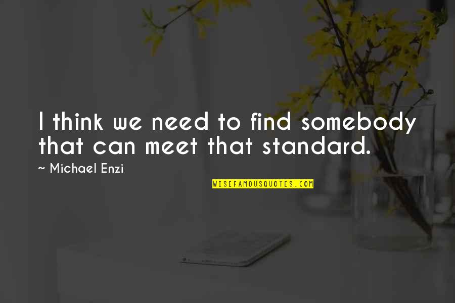 Mysterians Philosophy Quotes By Michael Enzi: I think we need to find somebody that