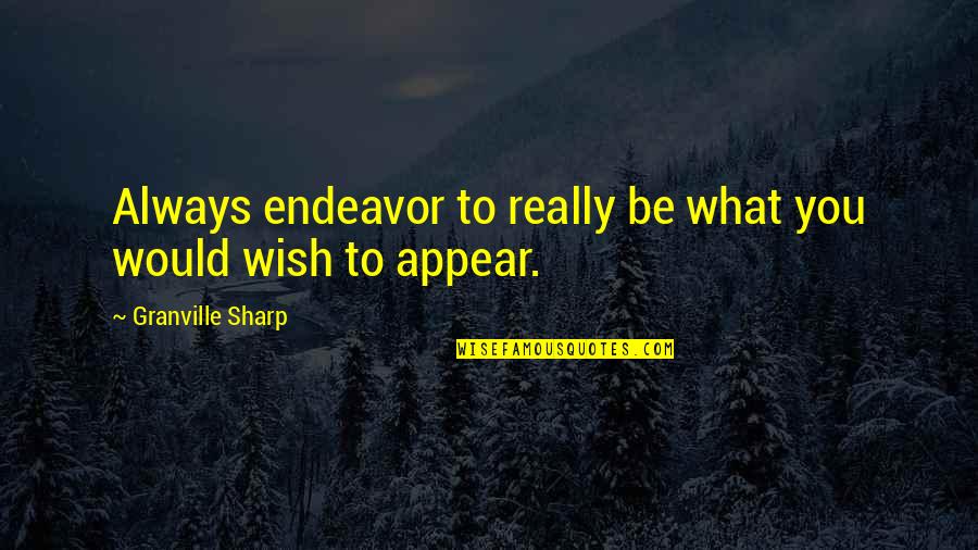 Mysterie Quotes By Granville Sharp: Always endeavor to really be what you would