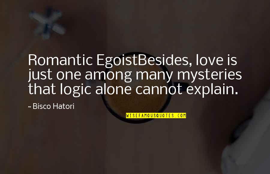 Mysteries Love Quotes By Bisco Hatori: Romantic EgoistBesides, love is just one among many