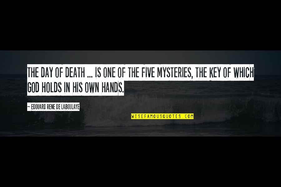 Mysteries Of God Quotes By Edouard Rene De Laboulaye: The day of death ... is one of Mysteries Of God Quotes By Edouard Rene De Laboulaye: The day of death ... is one of
