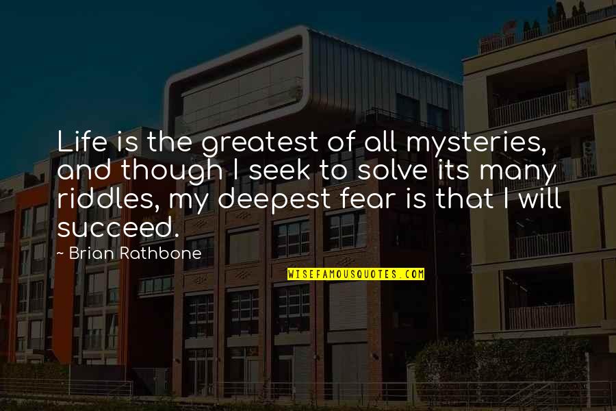 Mysteries Of Life Quotes By Brian Rathbone: Life is the greatest of all mysteries, and