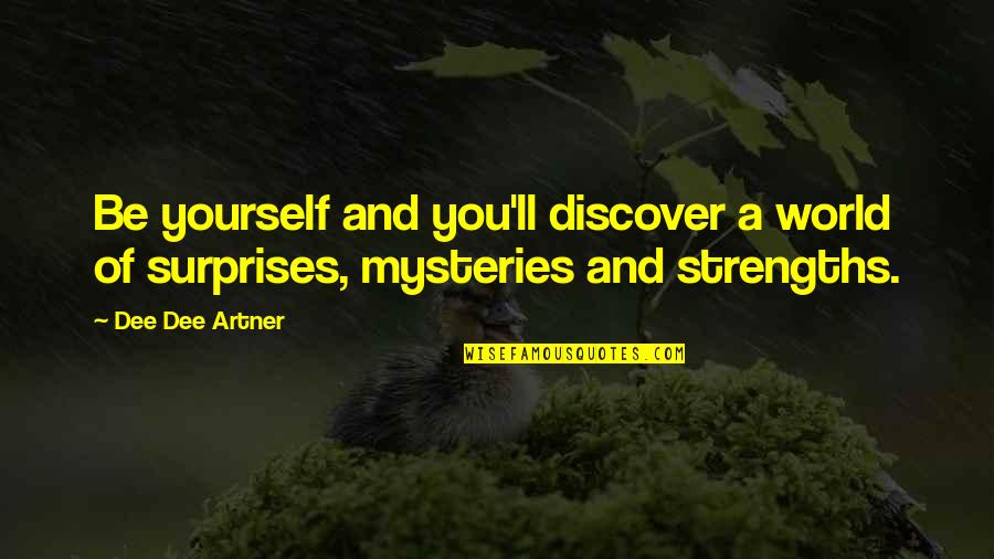 Mysteries Of Life Quotes By Dee Dee Artner: Be yourself and you'll discover a world of