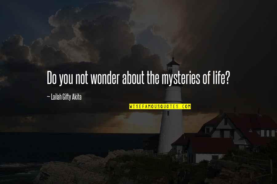 Mysteries Of Life Quotes By Lailah Gifty Akita: Do you not wonder about the mysteries of