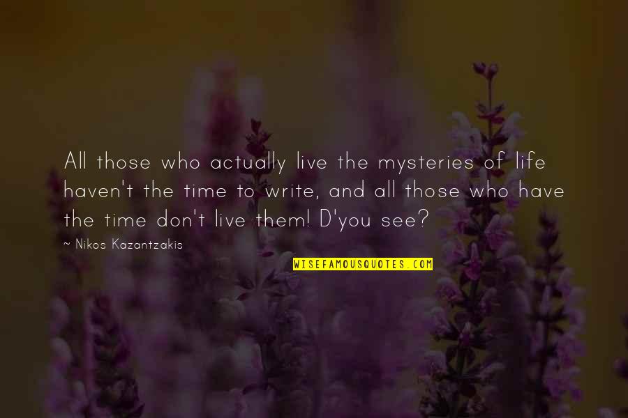 Mysteries Of Life Quotes By Nikos Kazantzakis: All those who actually live the mysteries of