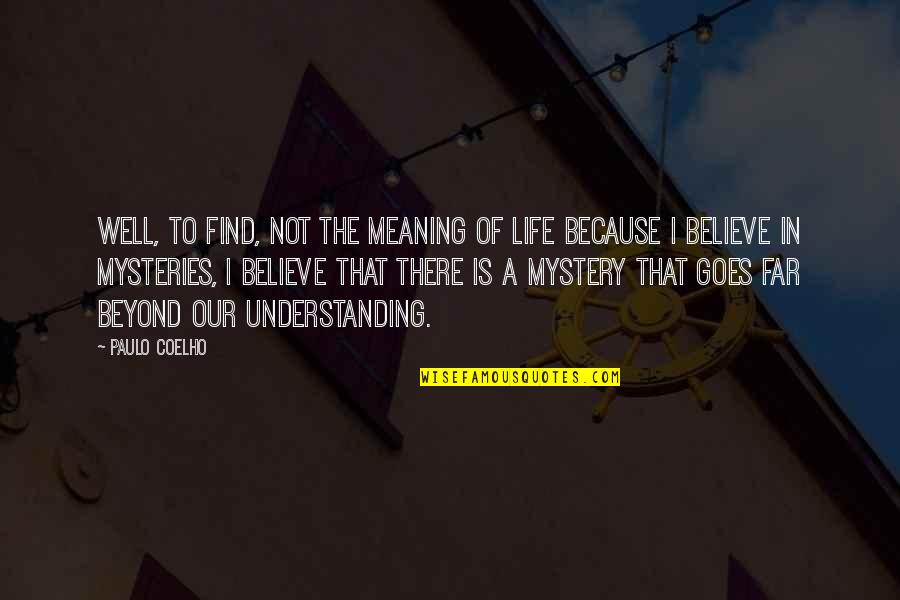 Mysteries Of Life Quotes By Paulo Coelho: Well, to find, not the meaning of life
