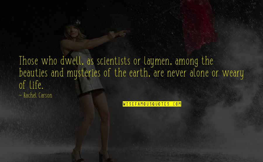 Mysteries Of Life Quotes By Rachel Carson: Those who dwell, as scientists or laymen, among