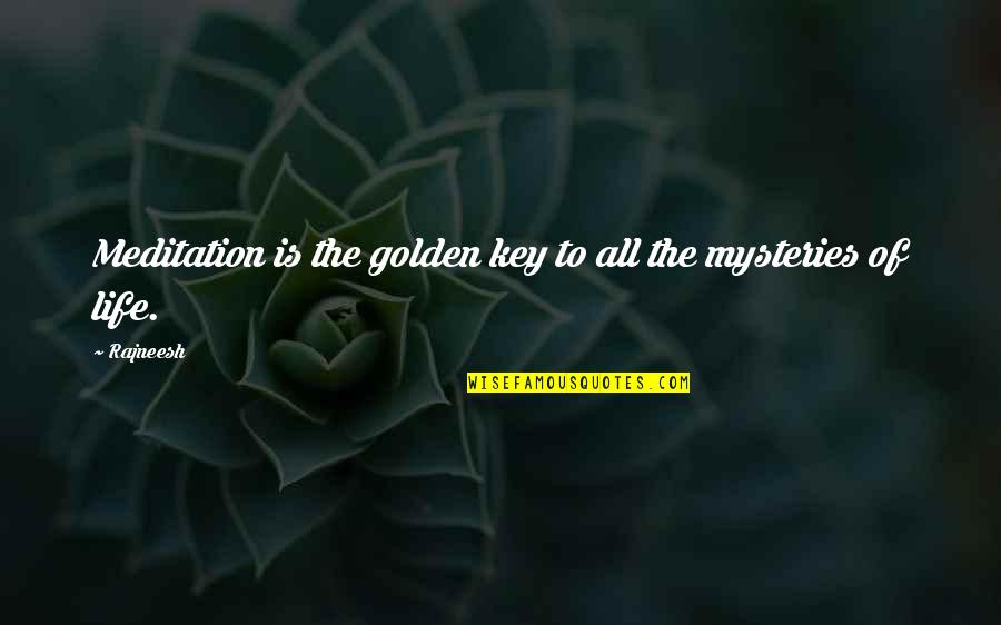 Mysteries Of Life Quotes By Rajneesh: Meditation is the golden key to all the