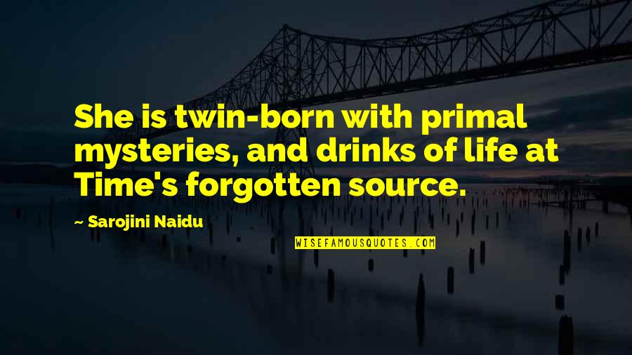 Mysteries Of Life Quotes By Sarojini Naidu: She is twin-born with primal mysteries, and drinks