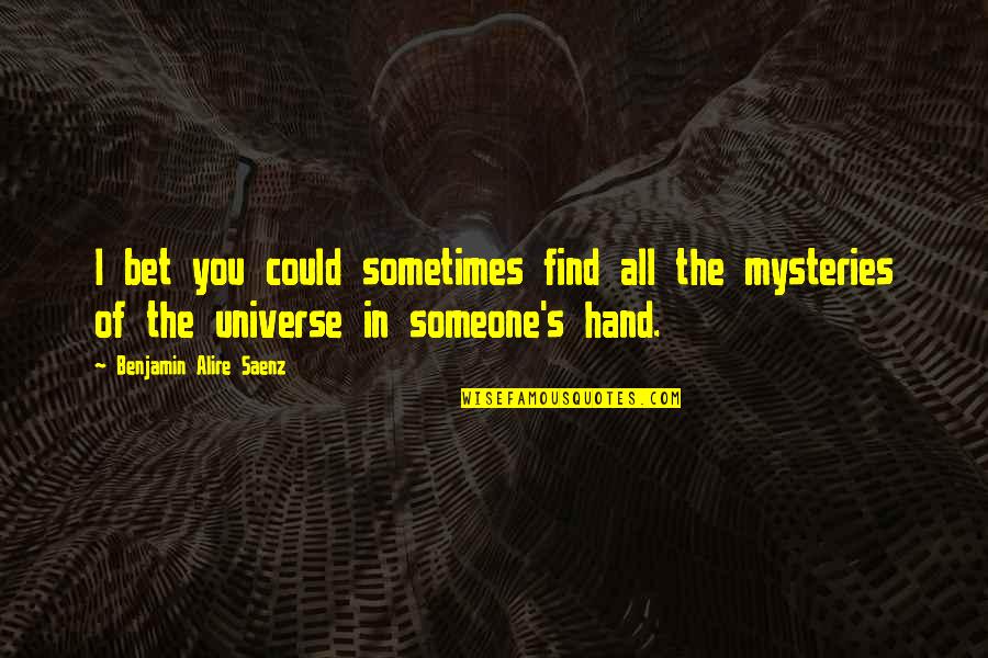 Mysteries Of The Universe Quotes By Benjamin Alire Saenz: I bet you could sometimes find all the