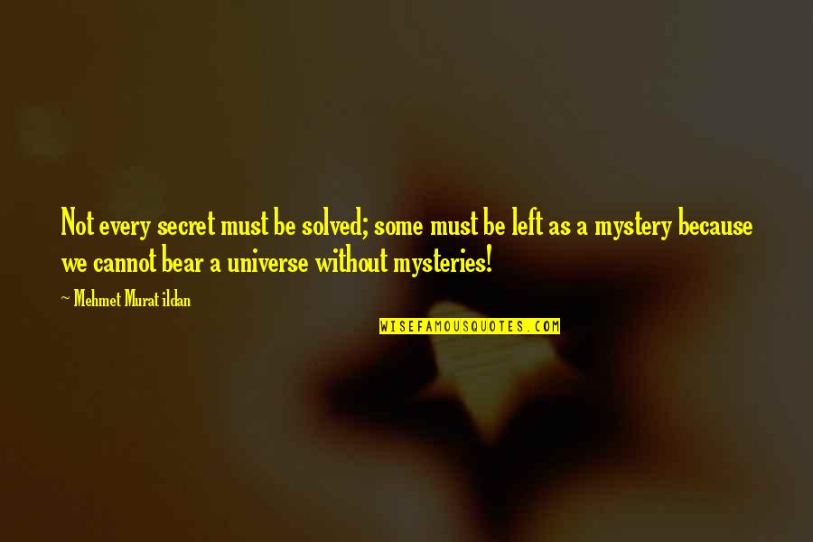 Mysteries Of The Universe Quotes By Mehmet Murat Ildan: Not every secret must be solved; some must