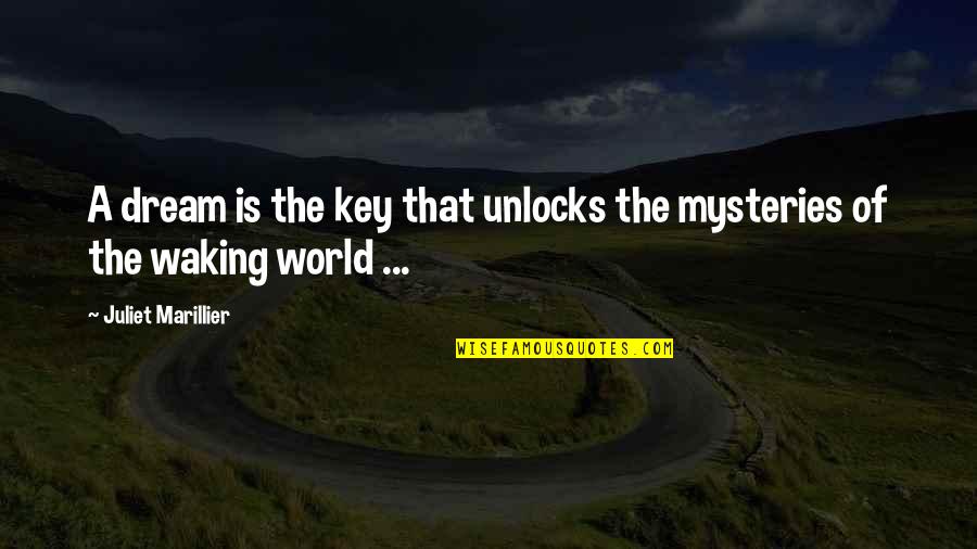 Mysteries Of The World Quotes By Juliet Marillier: A dream is the key that unlocks the