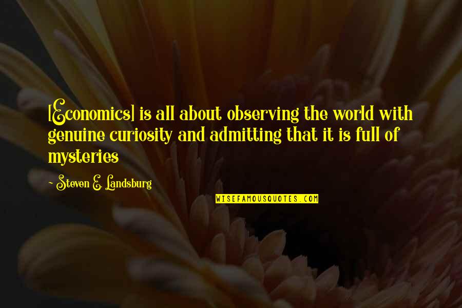 Mysteries Of World Quotes By Steven E. Landsburg: [Economics] is all about observing the world with