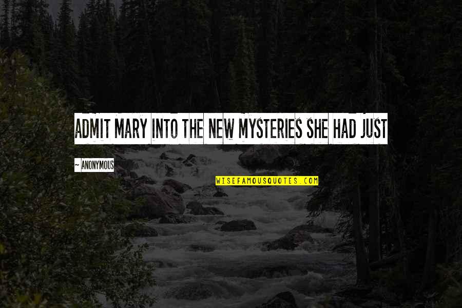 Mysteries Quotes By Anonymous: admit Mary into the new mysteries she had