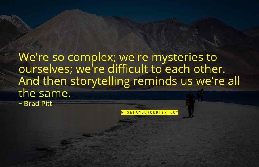 Mysteries Quotes By Brad Pitt: We're so complex; we're mysteries to ourselves; we're