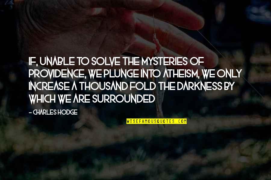 Mysteries Quotes By Charles Hodge: If, unable to solve the mysteries of Providence,