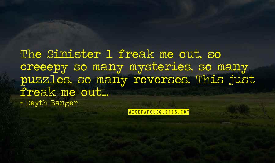 Mysteries Quotes By Deyth Banger: The Sinister 1 freak me out, so creeepy