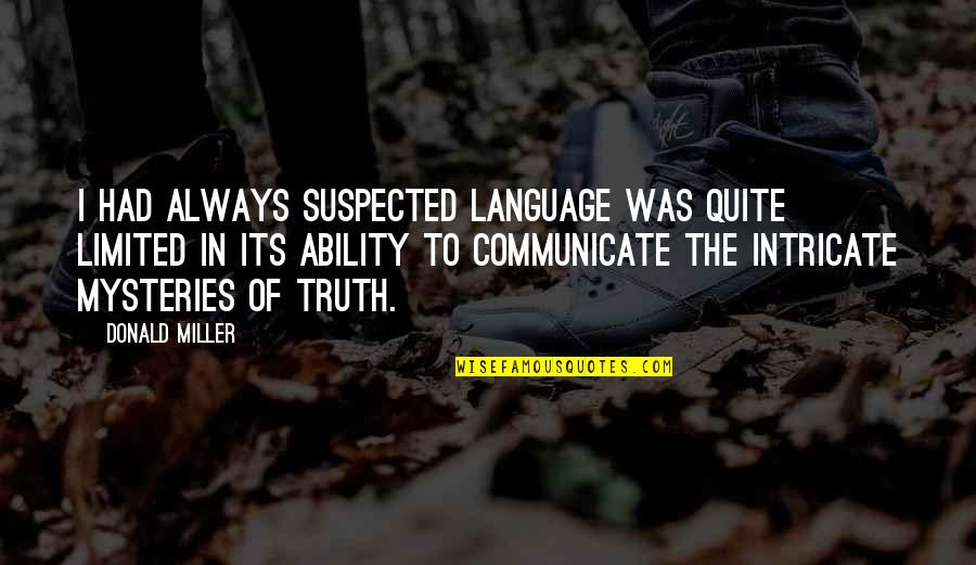Mysteries Quotes By Donald Miller: I had always suspected language was quite limited