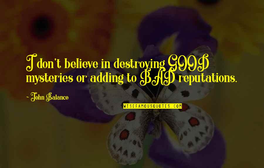 Mysteries Quotes By John Balance: I don't believe in destroying GOOD mysteries or