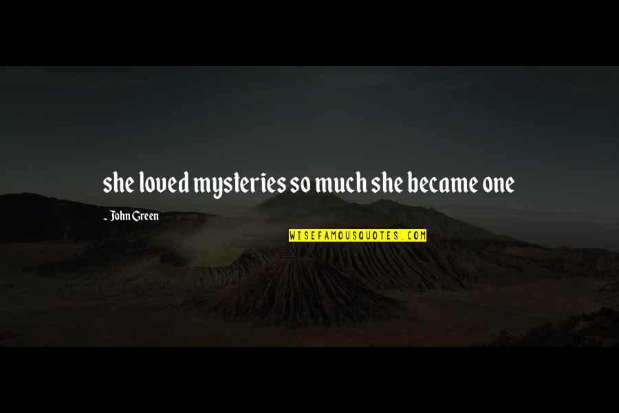 Mysteries Quotes By John Green: she loved mysteries so much she became one
