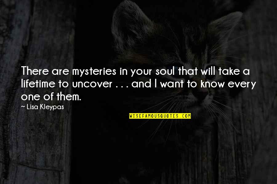 Mysteries Quotes By Lisa Kleypas: There are mysteries in your soul that will