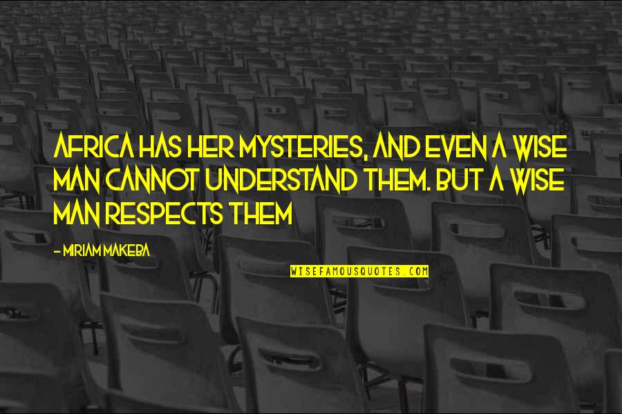 Mysteries Quotes By Miriam Makeba: Africa has her mysteries, and even a wise