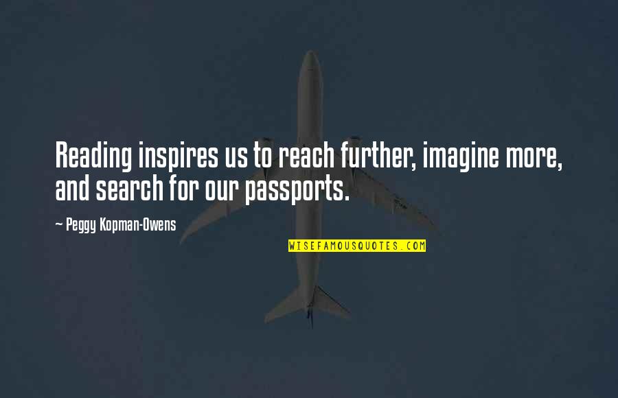 Mysteries Quotes By Peggy Kopman-Owens: Reading inspires us to reach further, imagine more,