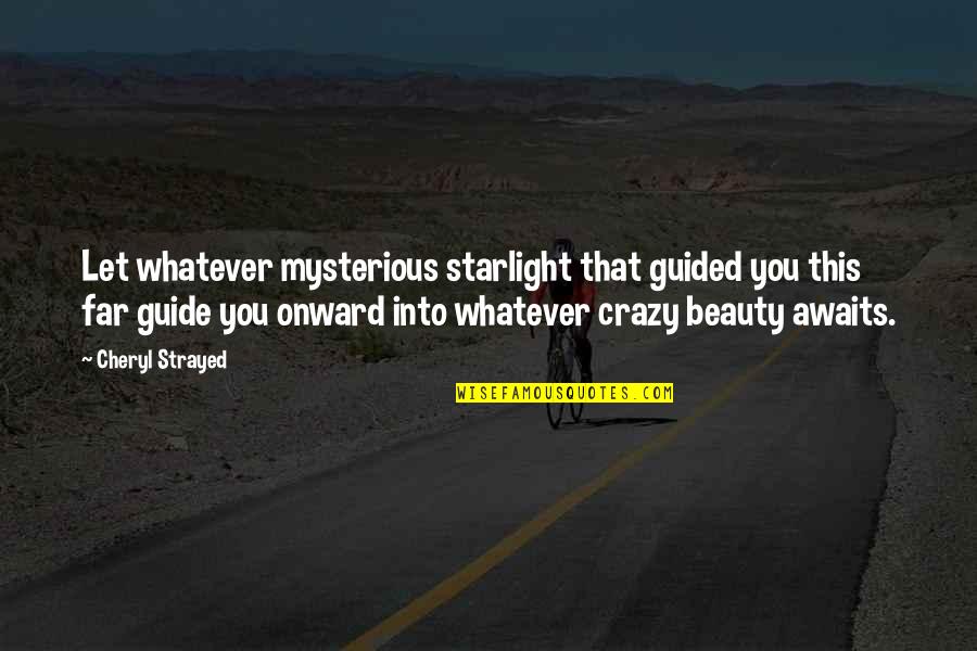 Mysterious Beauty Quotes By Cheryl Strayed: Let whatever mysterious starlight that guided you this